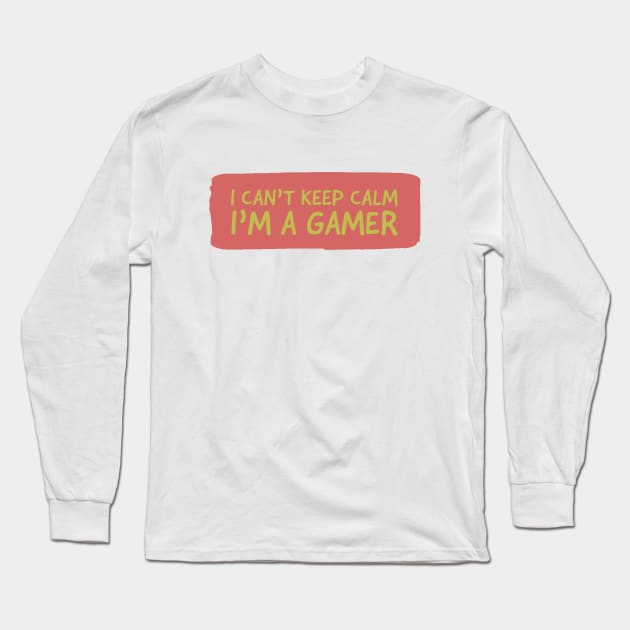 I can’t keep calm im a gamer Long Sleeve T-Shirt by GAMINGQUOTES